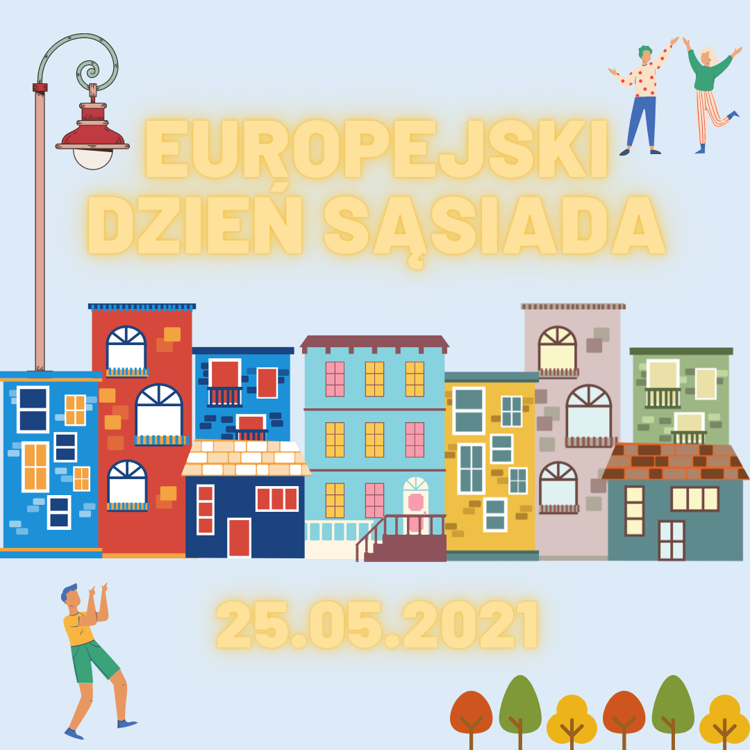 Plakat przedstawia kolorowe budynki, ulicę i&nbsp;tańczących ludzi oraz&nbsp;po środku napis: Europejski Dzień Sąsiada 25.05.2021.